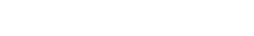 „Man sieht nur mit dem Herzen gut. Das Wesentliche ist für die Augen unsichtbar.“